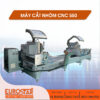 MÁY CẮT NHÔM CNC 550 CAO CẤP